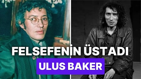 63. Doğum Yıl Dönümünde: Politikanın, Sinemanın ve Felsefenin Üstadı Ulus Baker'i Anıyoruz