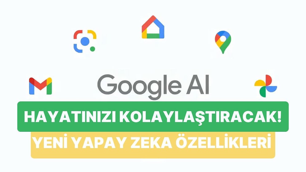 Google Yapay Zeka Teknolojisinde Çığır Açacak! İşte Tanıtılan Yeni Özellikler