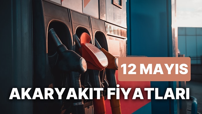 12 Mayıs Cuma Güncel Akaryakıt Fiyatları: Brent Petrol, LPG, Motorin, Benzin Fiyatı Ne Kadar Oldu?