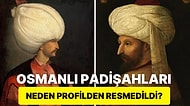 Tarihi Gerçeğin Perde Arkası: Osmanlı Padişahları Neden Profilden Resmedilirdi?