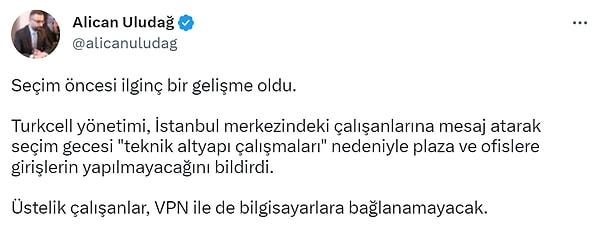 Gazeteci Alican Uludağ, Twitter hesabından bir paylaşım yaptı. Paylaşıma göre, Türkiye'nin telekomünikasyon devlerinden Turkcell, seçim gecesi için özel önlemler almıştı.