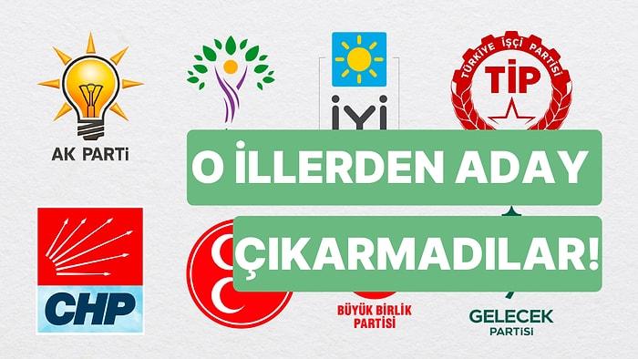 Siyasi Partilerin Aday Çıkarmadığı İller: CHP, İYİ Parti, TİP, Zafer Partisi Hangi İllerden Aday Çıkarmadı?