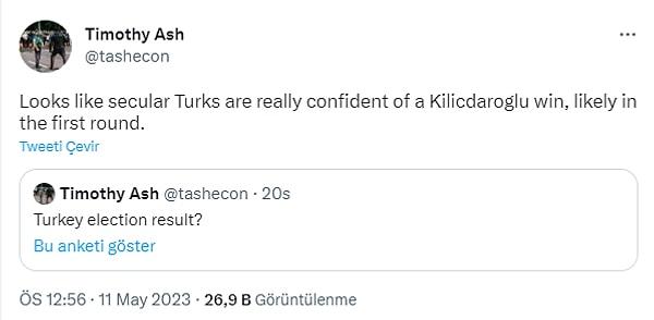 Ash, sonrasında "Görünüşe göre laik Türkler Kılıçdaroğlu'nun muhtemelen ilk turda kazanacağından gerçekten emin."