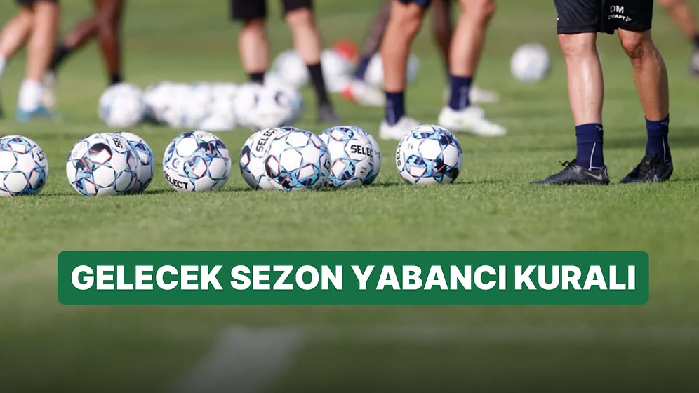 Yabancı Kuralı Kalkıyor mu? Yeni Sezonda Yabancı Futbolcu Sayısı Serbest mi?