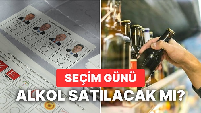 14 Mayıs Seçim Günü Alkol Satışı Yasak mı? Alkol Satışı Ne Zaman Başlayacak?