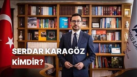 Anadolu Ajansı Genel Müdürü Serdar Karagöz Kimdir, Kaç Yaşında? Serdar Karagöz Kariyeri