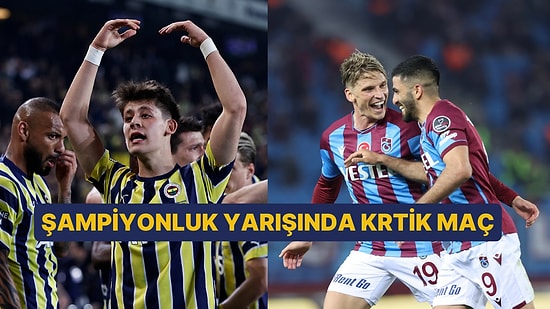 Fenerbahçe - Trabzonspor Maçı Ne Zaman, Saat Kaçta ve Hangi Kanalda?