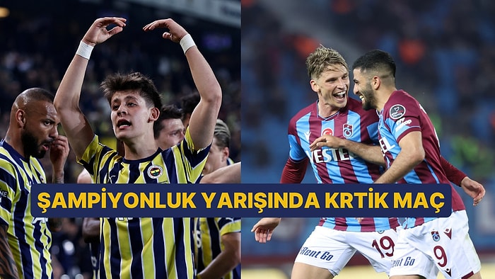 Fenerbahçe - Trabzonspor Maçı Ne Zaman, Saat Kaçta ve Hangi Kanalda?