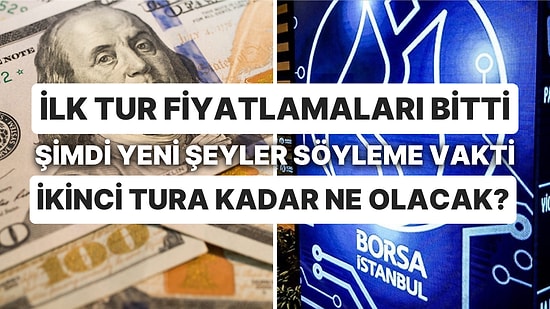 Yabancı Kurumların ve Ekonomistlerin Borsa, Dolar Yorumları: İkinci Tur Öncesi Piyasalarda Ne Olacak?