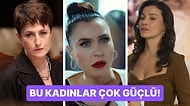 Bu Kadınları Hafife Almayın! Şu An Yayında Olan Yerli Dizilerin En Güçlü Kadın Karakterleri