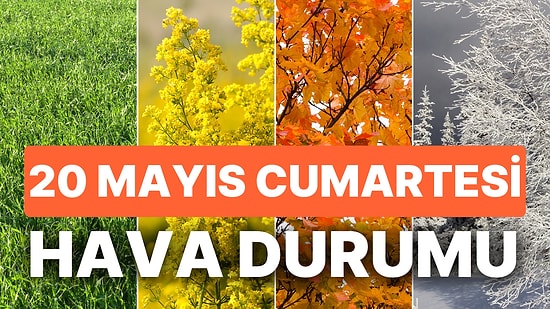 20 Mayıs Cumartesi Hava Durumu: Bugün Hava Nasıl Olacak? İstanbul, Ankara, İzmir ve Yurt Genelinde Hava Durumu