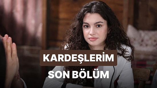 Kardeşlerim 91. Bölüm İzle: Kardeşlerim Son Bölüm Tek Parça Full İzle