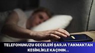 Uzmanlara Göre Geceleri ve Uzun Süre Zarflarında Telefonumuzu Neden Şarja Takmamalıyız?