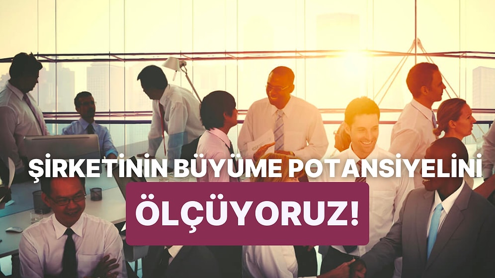 Şirketinin Büyüme Potansiyelini Ölçüyoruz!