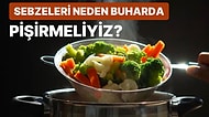 Buharda Pişirilmiş Sebzelerin Besin Değeri Daha mı Fazla? Sağlığımız için Sebzeleri Nasıl Pişirmeliyiz?
