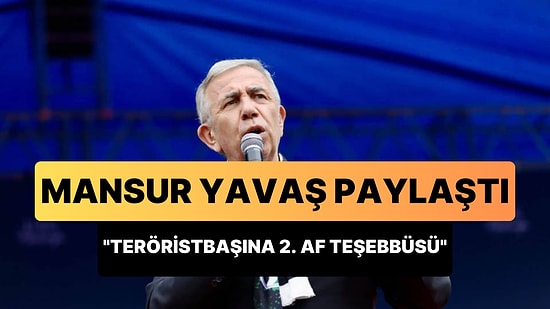 Mansur Yavaş Paylaştı: 'Yıl 2006 ve 2009, Teröristbaşına Birinci ve İkinci Af Teşebbüsü'