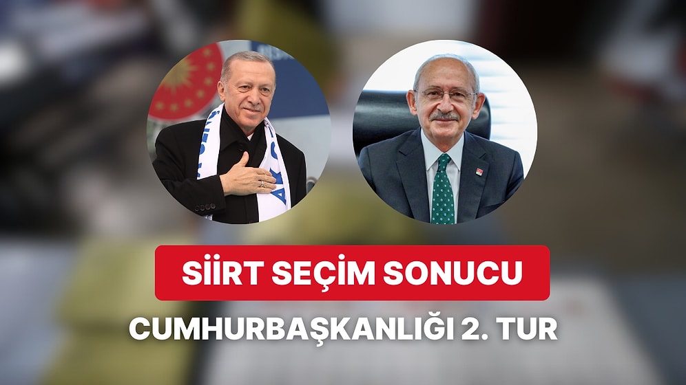 Siirt Cumhurbaşkanlığı 2. Tur Seçim Sonucu: Siirt'de Kim Kazandı?