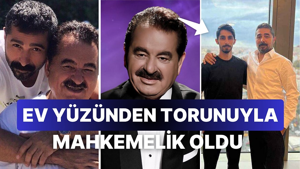 İbrahim Tatlıses Bir Süredir Küs Olduğu Torunu Mert Tatlıses'e Dava Açtı: ''5 Yıldır İzinsiz Oturuyor''