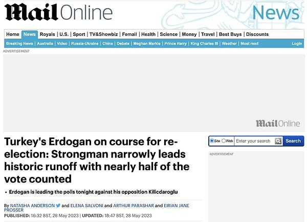 7. Daily Mail: "Türkiye'de Erdoğan yeniden seçilme yolunda ilerliyor: Güçlü adam, oyların neredeyse yarısının sayıldığı tarihi ikinci turu kıl payı önde götürüyor"