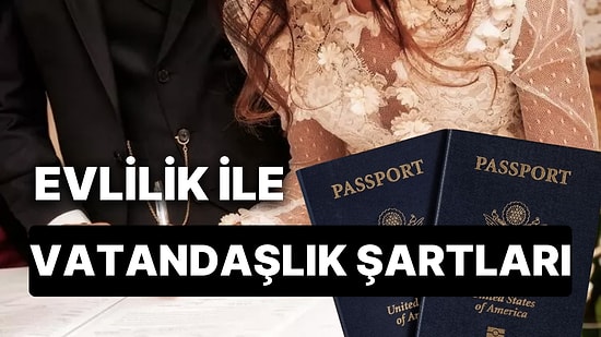 Evlilik Yoluyla Vatandaşlık Kazanmak İçin Kaç Yıl Evli Kalmak Gerekir? Yabancı Eş Ne Zaman Vatandaşlık Alır?