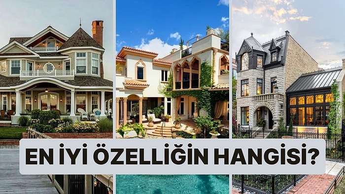 Seçtiğin Evlere Göre Senin En İyi Özelliğini Ortaya Çıkartıyoruz!