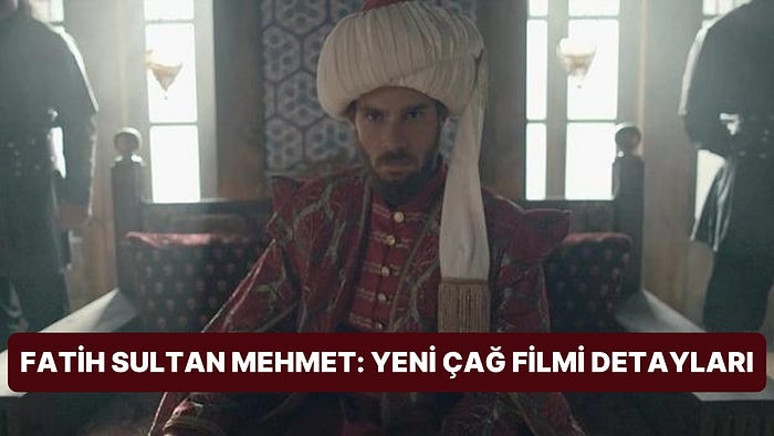 Fatih Sultan Mehmet: Yeni Çağ Filminin Konusu Nedir, Oyuncuları Kimdir?