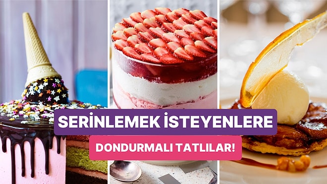 Sıcakların Gelişiyle Bunalanlara Özel Birbirinden Lezzetli ve Çok Pratik Dondurmalı Tatlı Tarifleri