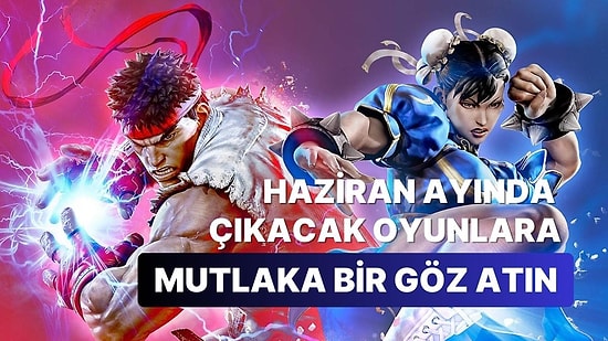 Haziran Ayında Çıkmasını Dört Gözle Beklediğimiz 6 Oyun!