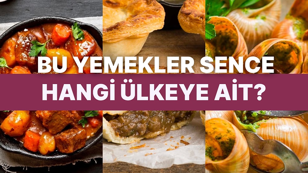 Bu Yemeklerin Hangi Ülkeye Ait Olduğunu Bulabilecek Misin?