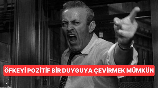 Öfkeyle Kalkan Zararla Oturur Lafını Değiştiriyoruz! Öfke Duygunuzu Bu Taktiklerle Olumlu Hale Getirin