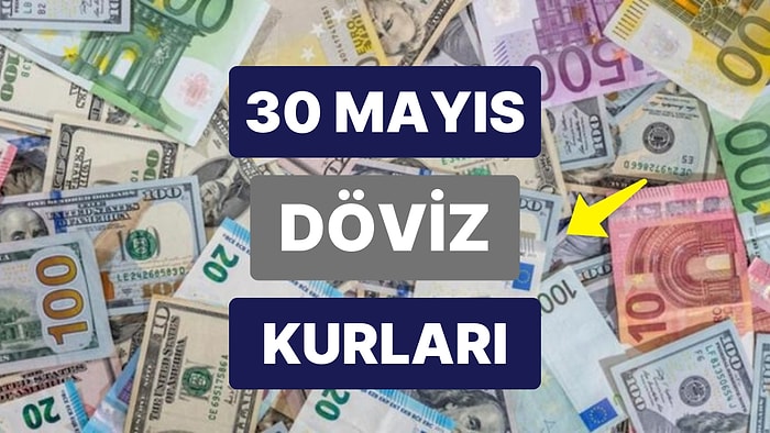 30 Mayıs 2023 Güncel Döviz Kuru USD Fiyatı: Bugün Dolar Fiyatı Ne Kadar? 1 Dolar Ne Kadar, Kaç TL?