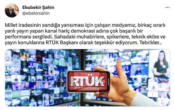 Seçimin 14 Mayıs'ta yapılan ilk turunda Radyo ve Televizyon Üst Kurulu (RTÜK) Başkanı Ebubekir Şahin seçimleriyle ilgili yayın yapan kanalların performansını bu paylaşımla değerlendirmişti.