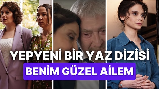 Benim Güzel Ailem Konusu Nedir, Oyuncuları Kimlerdir? TRT'nin Yeni Yaz Dizisi Benim Güzel Ailem Detayları