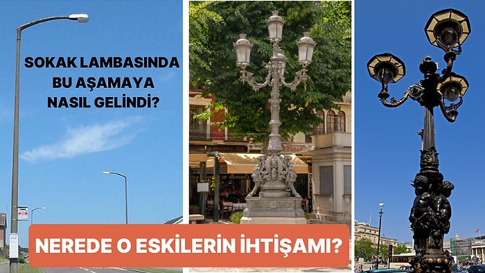 Ne Ara Bu Kadar Sıkıcı ve Ruhsuz Oldular? Geçmişten Günümüze Sokak Lambaları!