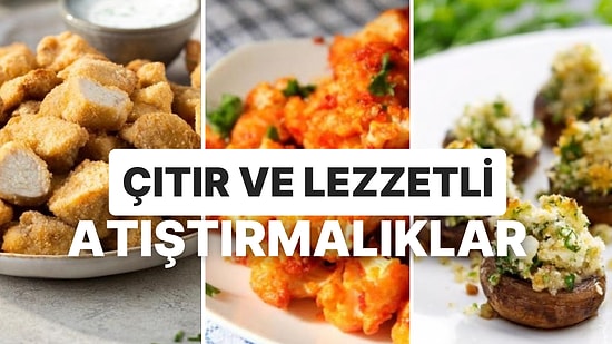 Hem Hafif Hem Çıtır Çıtır: Lezzeti Daha Az Yağla Yakalamanı Sağlayacak 10 Atıştırmalık Tarifi