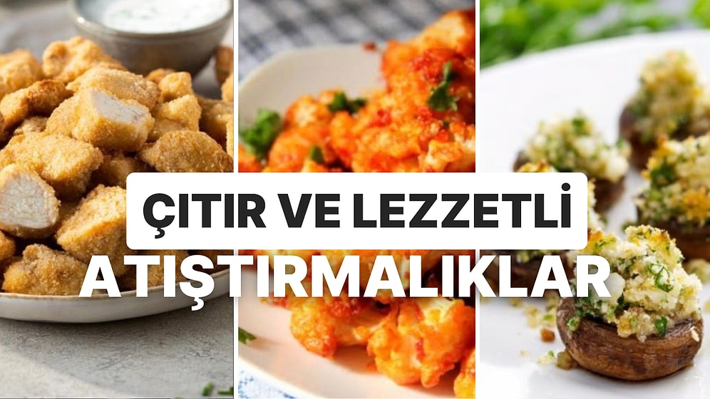 Hem Hafif Hem Çıtır Çıtır: Lezzeti Daha Az Yağla Yakalamanı Sağlayacak 10 Atıştırmalık Tarifi