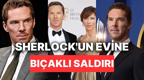 Uğruna Gemiler Yaktığımız Sherlock'umuz Benedict Cumberbatch'in Evine Bıçaklı Saldırı Düzenlendi