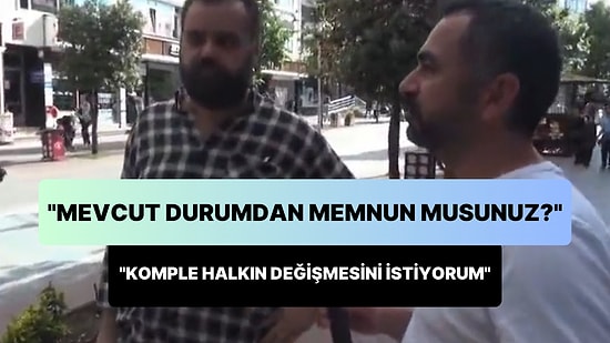 'Mevcut Durumdan Memnun Musunuz?' Sorusuna 'Komple Halkın Değişmesini İstiyorum' Diyen Vatandaş Viral Oldu
