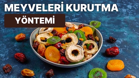 Yemesi Kadar Yapması da Keyifli: Kurutulmuş Meyve Fırında Nasıl Yapılır?