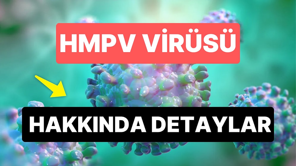 HMPV Nedir, Belirtileri Nelerdir? HMPV Virüsü Hakkında Bilmeniz Gereken Her Şey