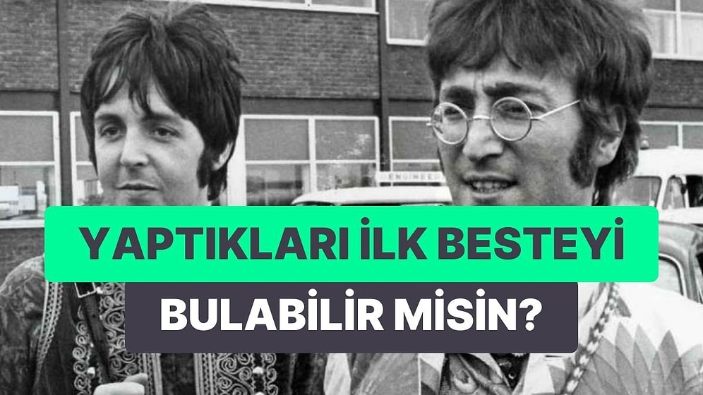 Şarkı Yazarlarının İlk Bestelerini Bulabilecek misin?