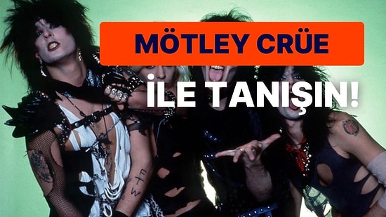 Mötley Crüe’nun Kariyerine Ne Kadar Hakimsin?