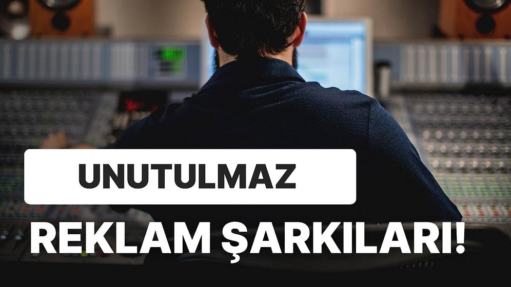 Ünlü Şarkıların Çaldığı Reklamları Bulabilecek misin?