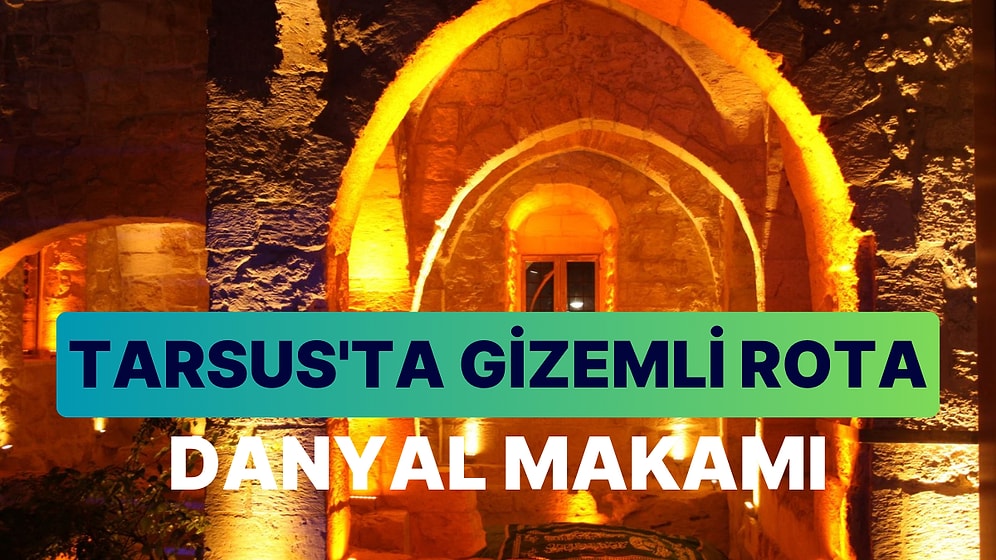 Tarsus'un Gizemli Rotası: Danyal Peygamberin Makamı'na Mistik Bir Yolculuk