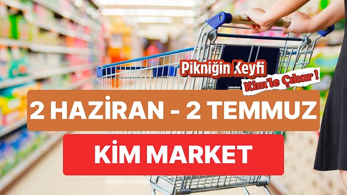 Kim Market İndirim Kataloğu: 2 Haziran-2 Temmuz Kim Market İndirim Kataloğunda Hangi Ürünler Var?