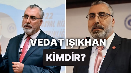 Çalışma ve Sosyal Güvenlik Bakanı Vedat Işıkhan Kimdir, Nereli? Vedat Işıkhan'ın Kariyeri ve Siyasi Hayatı