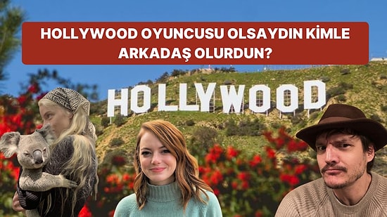 Hollywood Oyuncusu Olsaydın Kimle Arkadaş Olurdun?