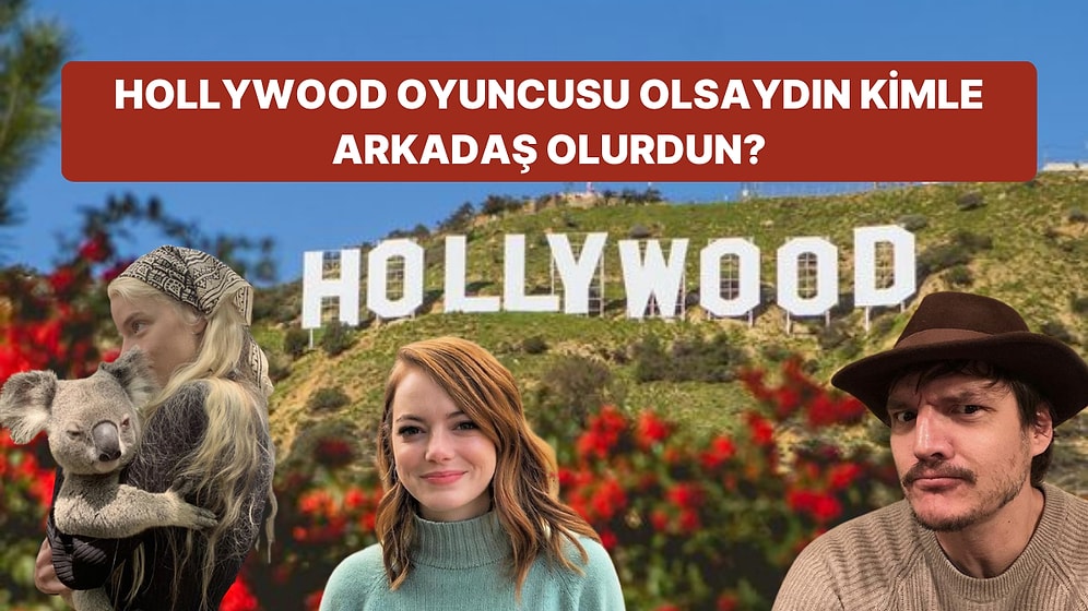 Hollywood Oyuncusu Olsaydın Kimle Arkadaş Olurdun?