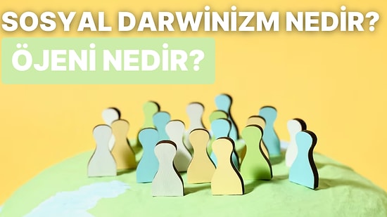 Sosyal Darwinizm Nedir? Öjeni Nedir?