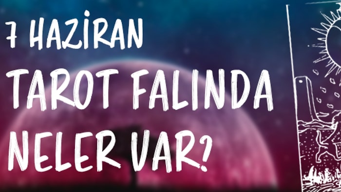 Tarot Falına Göre 7 Haziran Çarşamba Günü Senin İçin Nasıl Geçecek?